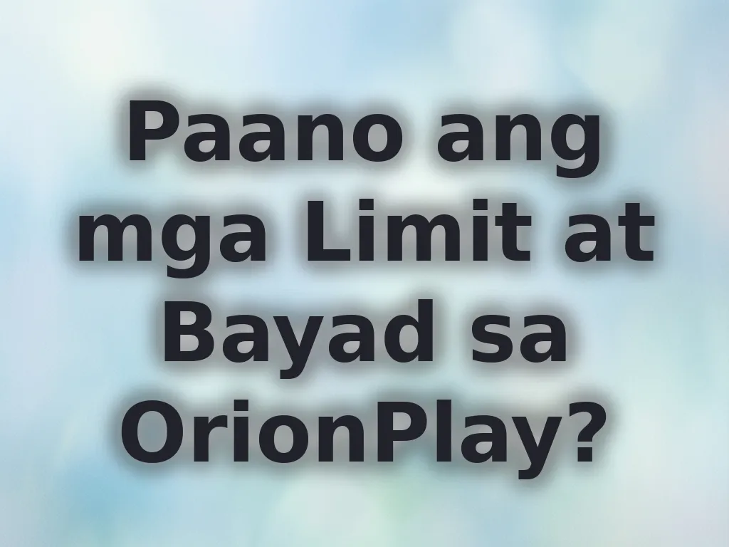 Limits at Bayad sa OrionPlay
